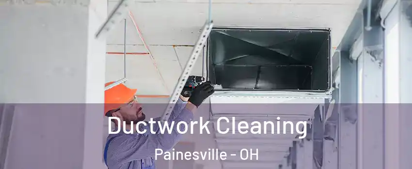  Ductwork Cleaning Painesville - OH