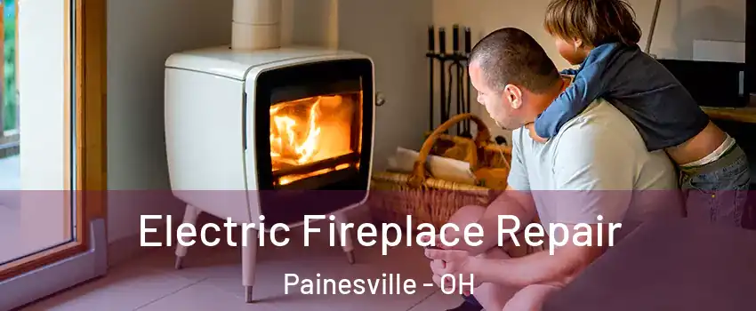  Electric Fireplace Repair Painesville - OH