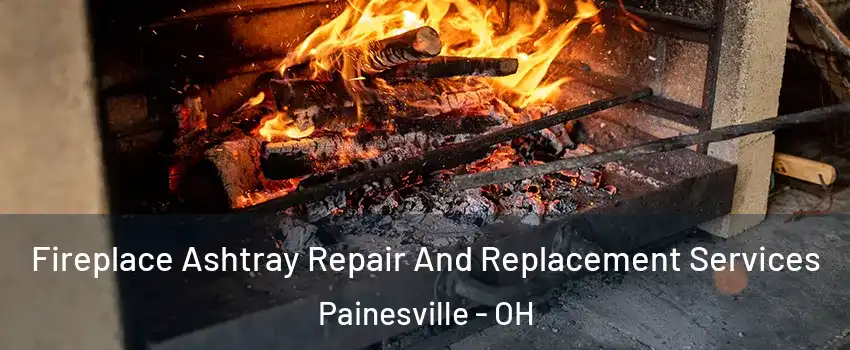  Fireplace Ashtray Repair And Replacement Services Painesville - OH