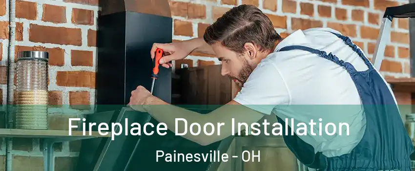  Fireplace Door Installation Painesville - OH