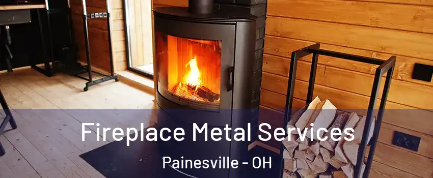  Fireplace Metal Services Painesville - OH