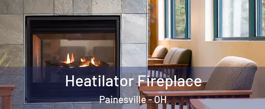  Heatilator Fireplace Painesville - OH