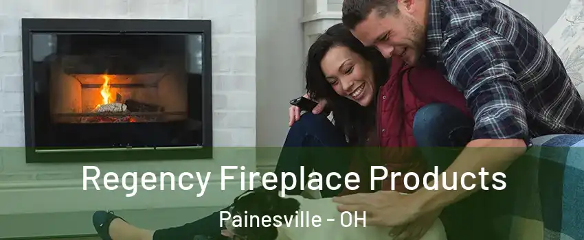  Regency Fireplace Products Painesville - OH