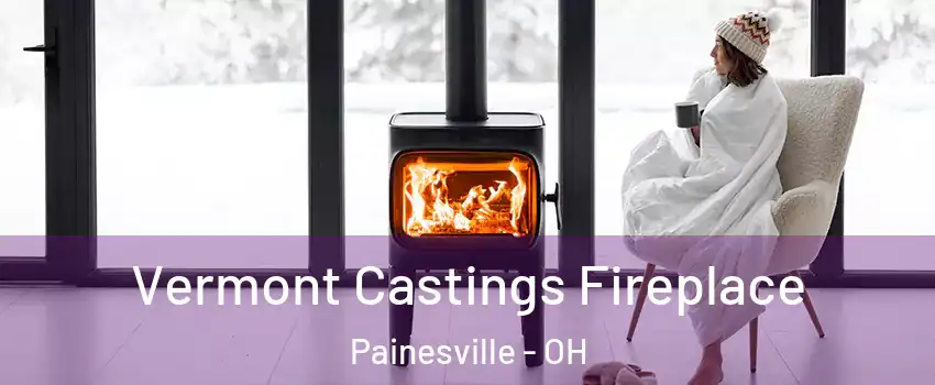  Vermont Castings Fireplace Painesville - OH